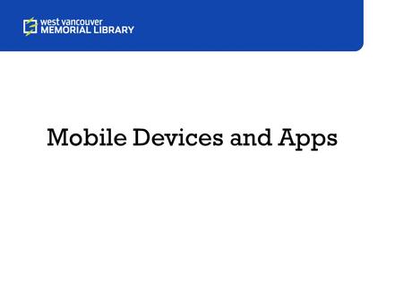 Mobile Devices and Apps. Overview Mobile Devices Apps Overview of Follow-Up Activities Q&A.