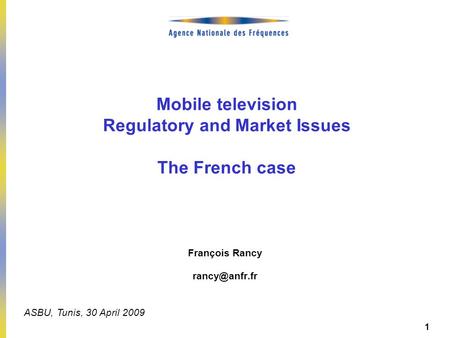 DEP – Pierre PETILLAULT, Didier GUILLOUX, Bernard CELLI – 20/10/2006 1 Mobile television Regulatory and Market Issues The French case François Rancy