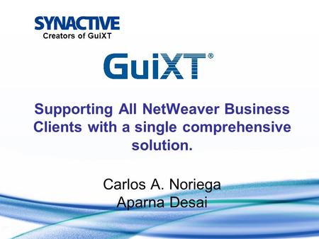 Supporting All NetWeaver Business Clients with a single comprehensive solution. Carlos A. Noriega Aparna Desai.