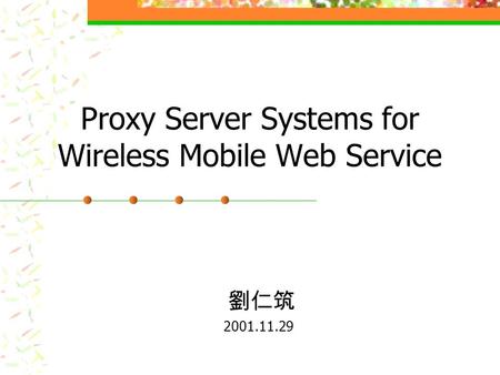 Proxy Server Systems for Wireless Mobile Web Service 2001.11.29.