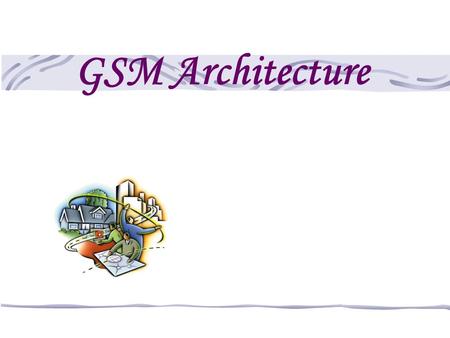 GSM Architecture 1 1 1.