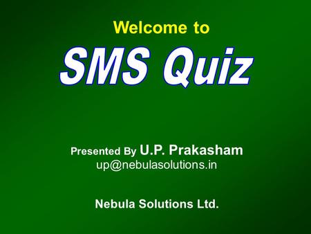 Presented By U.P. Prakasham Nebula Solutions Ltd. Welcome to.