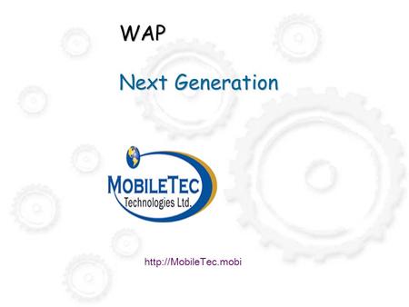 WAP Next Generation http://MobileTec.mobi.