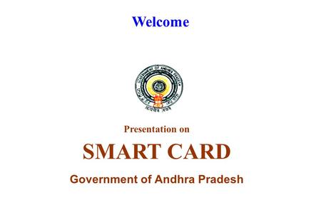 Welcome Presentation on SMART CARD Government of Andhra Pradesh.