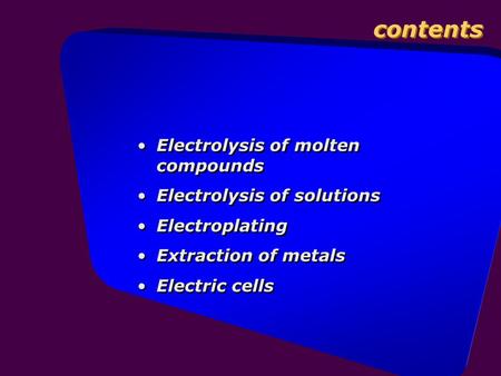 contents Electrolysis of molten compounds Electrolysis of solutions