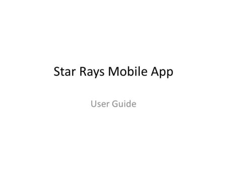 Star Rays Mobile App User Guide. Login Page Without signing in you will not be allowed to access Star Rays inventory. Incase you are a new user, you can.