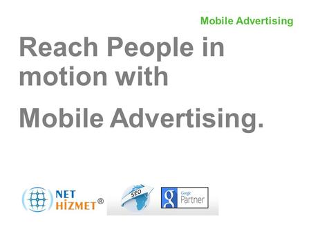 Mobil Reklamcılıkile hareket halindeki insanlara ulaşın Reach People in motion with Mobile Advertising. Mobile Advertising.
