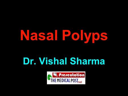 Nasal Polyps Dr. Vishal Sharma.