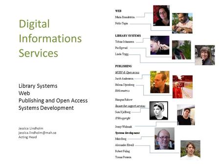 Digital Informations Services Library Systems Web Publishing and Open Access Systems Development Jessica Lindholm Acting Head.