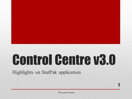 1 Control Centre v3.0 Highlights on StatPak application ©Novatel Systems.