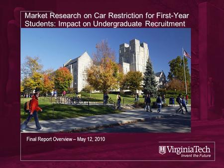 Market Research on Car Restriction for First-Year Students: Impact on Undergraduate Recruitment Final Report Overview – May 12, 2010.