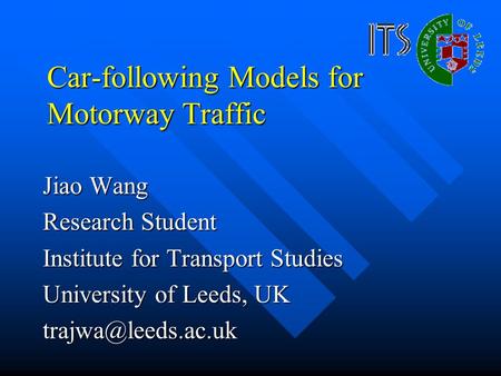 Car-following Models for Motorway Traffic Jiao Wang Research Student Institute for Transport Studies University of Leeds, UK