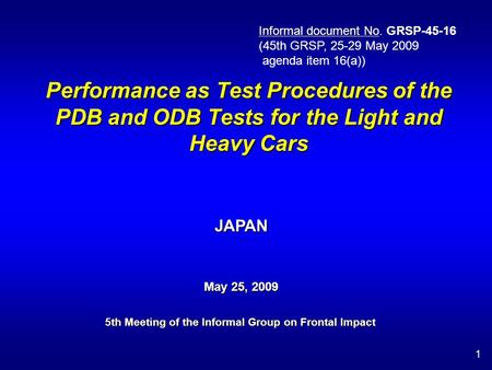 Performance as Test Procedures of the PDB and ODB Tests for the Light and Heavy Cars 5th Meeting of the Informal Group on Frontal Impact 1 May 25, 2009.
