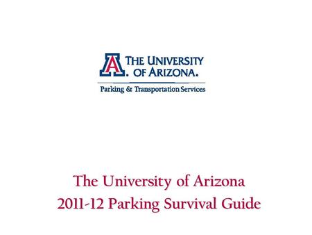 The University of Arizona 2011-12 Parking Survival Guide.
