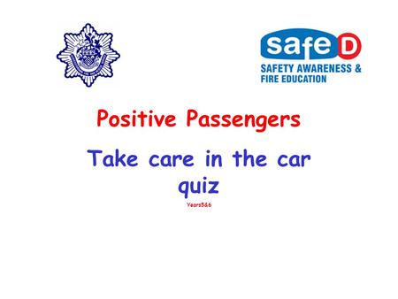 Positive Passengers Take care in the car quiz Years5&6.