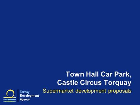Town Hall Car Park, Castle Circus Torquay Supermarket development proposals.
