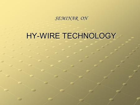 SEMINAR ON HY-WIRE TECHNOLOGY. INTRODUCTION Cars are immensely complicated machines, but they do an incredibly simple job. Cars are immensely complicated.