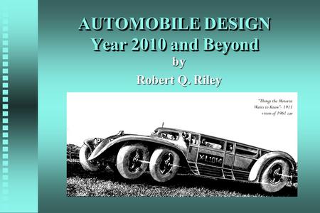 AUTOMOBILE DESIGN Year 2010 and Beyond by Robert Q. Riley.
