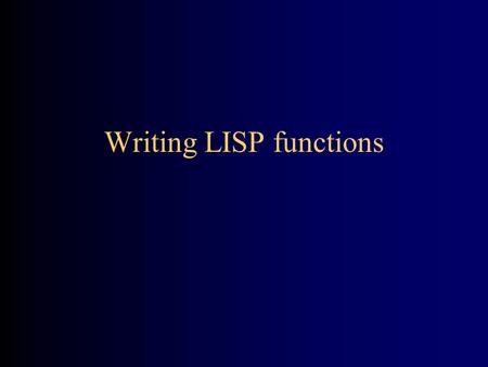 Writing LISP functions. 2 COND Rule 1: Unless the function is extremely simple, begin with a COND If you can write the function body in one line, do it.