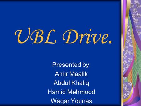 Presented by: Amir Maalik Abdul Khaliq Hamid Mehmood Waqar Younas