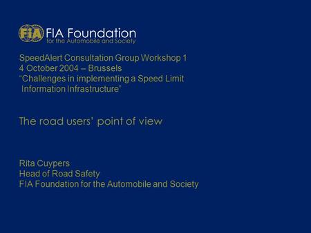 SpeedAlert Consultation Group Workshop 1 4 October 2004 – Brussels Challenges in implementing a Speed Limit Information Infrastructure The road users point.