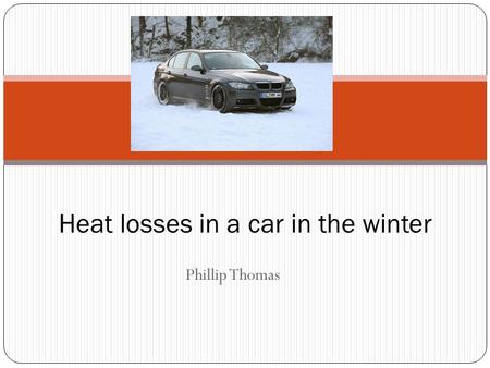 Phillip Thomas Heat losses in a car in the winter.