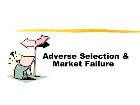 Adverse Selection & Market Failure. Definition Asymmetric information occurs when traders of one side of the market know things that traders on the other.