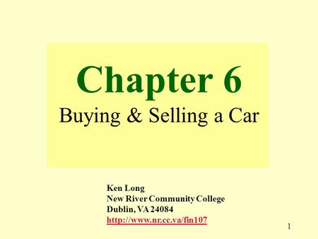 1 Chapter 6 Buying & Selling a Car Ken Long New River Community College Dublin, VA 24084