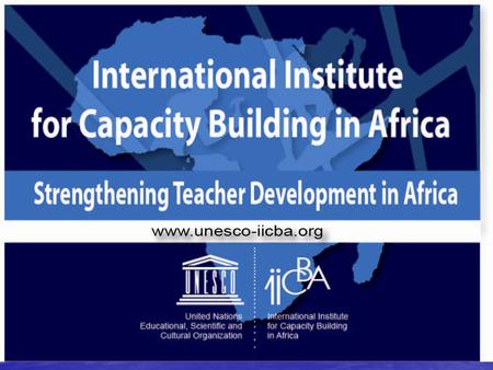 Brief Background on IICBA Established in 1999 by the decision of the General Conference of UNESCO Established in 1999 by the decision of the General Conference.