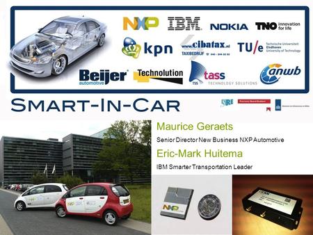Maurice Geraets Senior Director New Business NXP Automotive Eric-Mark Huitema IBM Smarter Transportation Leader.