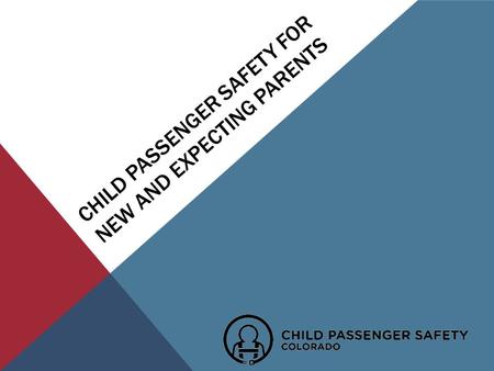 CHILD PASSENGER SAFETY FOR NEW AND EXPECTING PARENTS.