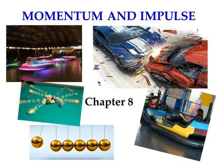 MOMENTUM AND IMPULSE Chapter 8.