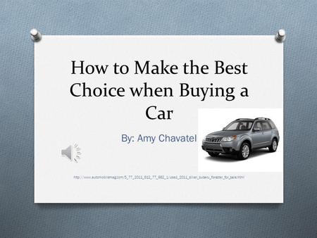 How to Make the Best Choice when Buying a Car By: Amy Chavatel