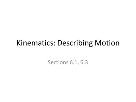 Kinematics: Describing Motion Sections 6.1, 6.3. Reminders Lab this week: LAB A3-FF: Free Fall Mallard-based reading quiz due prior to class on Thursday.