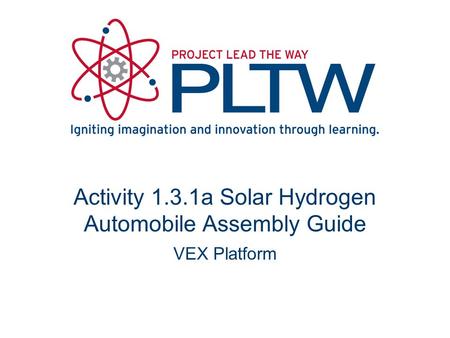 Activity 1.3.1a Solar Hydrogen Automobile Assembly Guide