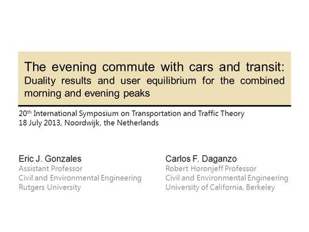 The evening commute with cars and transit: Duality results and user equilibrium for the combined morning and evening peaks 20 th International Symposium.