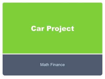 Car Project Math Finance. Salary and Car Budget Annual Salary: $XX,XXX.XX Yearly Car Budget: $X,XXX.XX (Your yearly car budget is 25% of your yearly salary.)