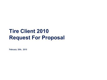 Tire Client 2010 Request For Proposal February 20th, 2010.
