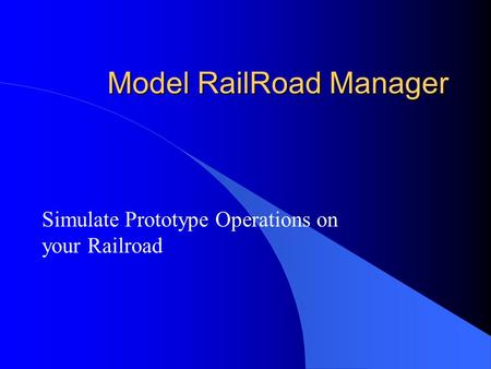Model RailRoad Manager Simulate Prototype Operations on your Railroad.