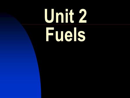 Unit 2 Fuels.