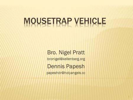 Mousetrap Vehicle Bro. Nigel Pratt Dennis Papesh
