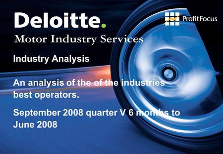 Industry Analysis An analysis of the of the industries best operators. September 2008 quarter V 6 months to June 2008.