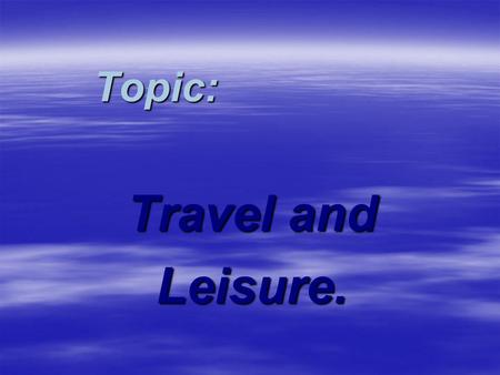 Topic: Travel and Leisure..