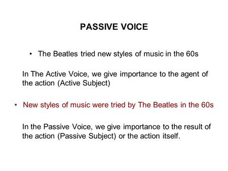 PASSIVE VOICE The Beatles tried new styles of music in the 60s