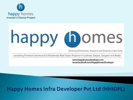 Happy Homes Infra Developer Pvt Ltd (HHIDPL). Happy Homes is in developing of distinctive and luxurious properties and projects developed by happy Homes.
