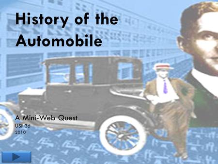 History of the Automobile A Mini-Web Quest USII.3d 2010.