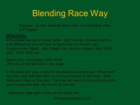 Blending Race Way Directions: First enable macros on power point. Each version of power point is a bit different so you will have to figure that out on.