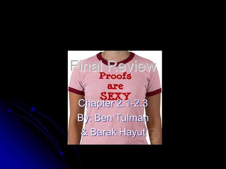 Chapter 2.1-2.3 By: Ben Tulman & Barak Hayut Final Review.