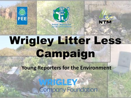 Wrigley Litter Less Campaign Young Reporters for the Environment.