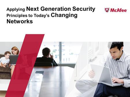 Applying Next Generation Security Principles to Todays Changing Networks.